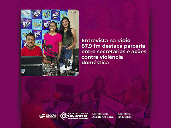ENTREVISTA NA RÁDIO 87,9 FM DESTACA PARCERIA ENTRE SECRETARIAS E AÇÕES CONTRA VIOLÊNCIA DOMÉSTICA
