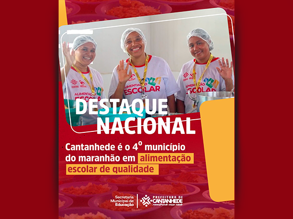 CANTANHEDE GANHA DESTAQUE NACIONAL COMO O 4º MUNICÍPIO DO MARANHÃO EM ALIMENTAÇÃO ESCOLAR DE QUALIDADE